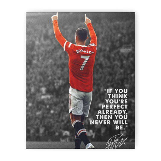 Motivational Canvas – Ronaldo “If You Think You’re Perfect Already, Then You Never Will Be”