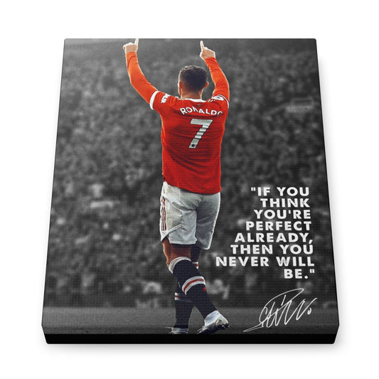Motivational Canvas – Ronaldo “If You Think You’re Perfect Already, Then You Never Will Be”